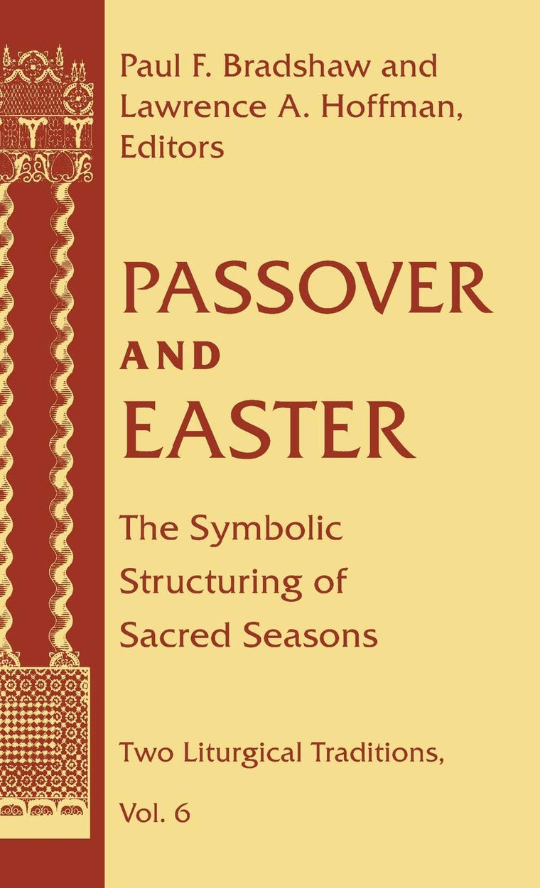 Passover and Easter: The Symbolic Structuring of Sacred Seasons (Two Liturgical Traditions) (Two Liturgical Traditions, 6)