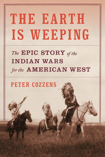 The Earth Is Weeping: The Epic Story of the Indian Wars