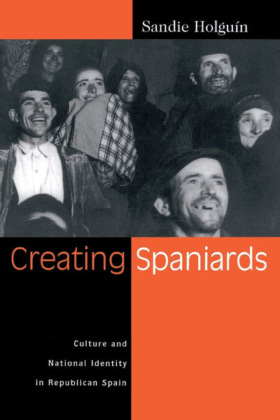 Creating Spaniards: Culture and National Identity in Republican Spain