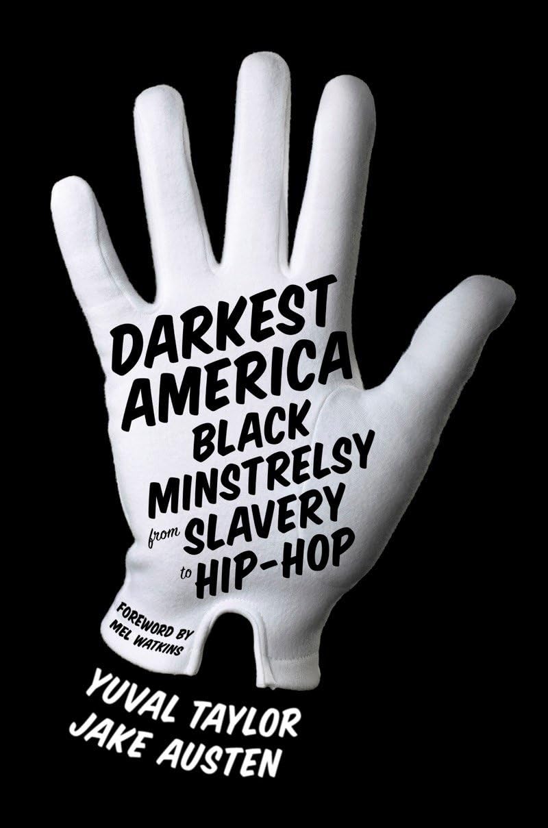 Darkest America: Black Minstrelsy from Slavery to Hip-Hop by