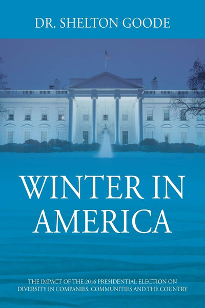 Winter in America: The Impact of the 2016 Presidential Election on Diversity in Companies, Communities and the Country