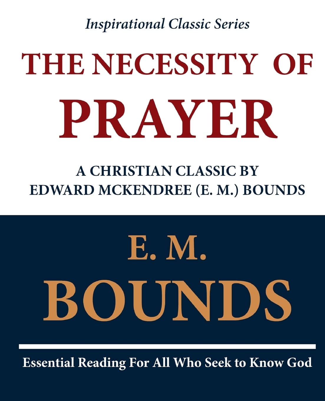 The Necessity of Prayer: A Christian Classic by Edward McKendree (E. M.) Bounds