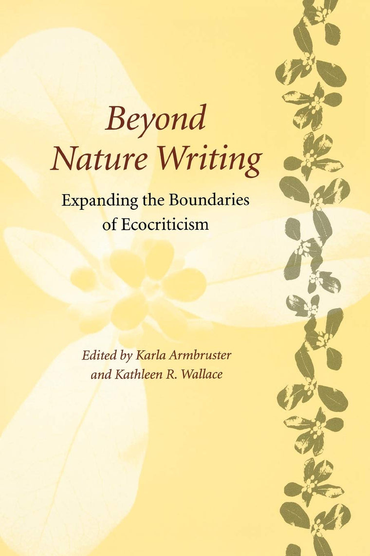 Beyond Nature Writing: Expanding the Boundaries of Ecocriticism (Under the Sign of Nature: Explorations in Ecocriticism) (Under the Sign of Nature: Explorations in Environmental Humanities)