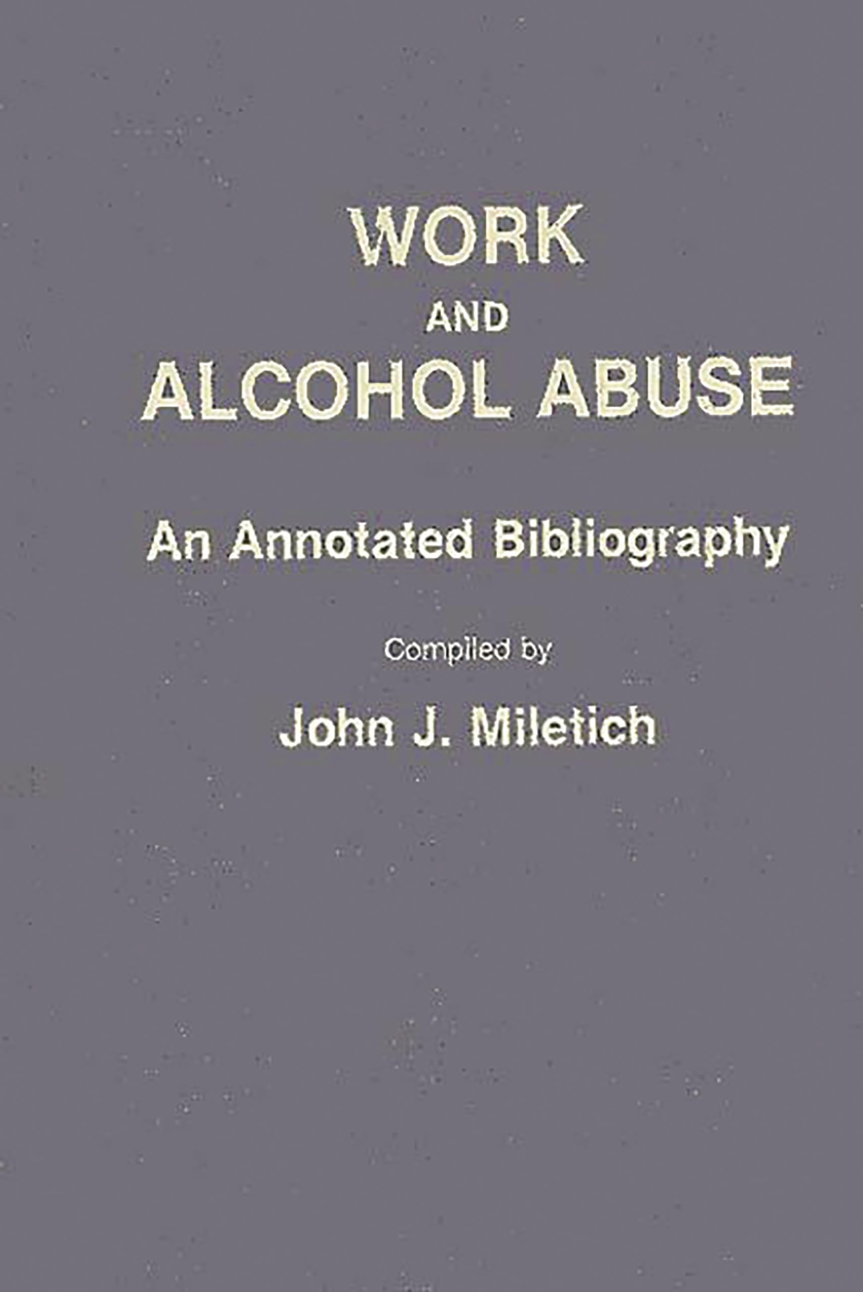 Work and Alcohol Abuse: An Annotated Bibliography (Bibliographies and Indexes in Sociology)