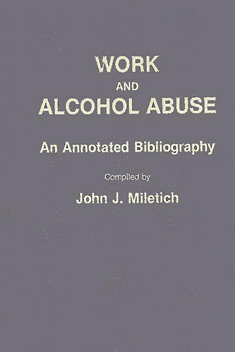 Work and Alcohol Abuse: An Annotated Bibliography (Bibliographies and Indexes in Sociology)