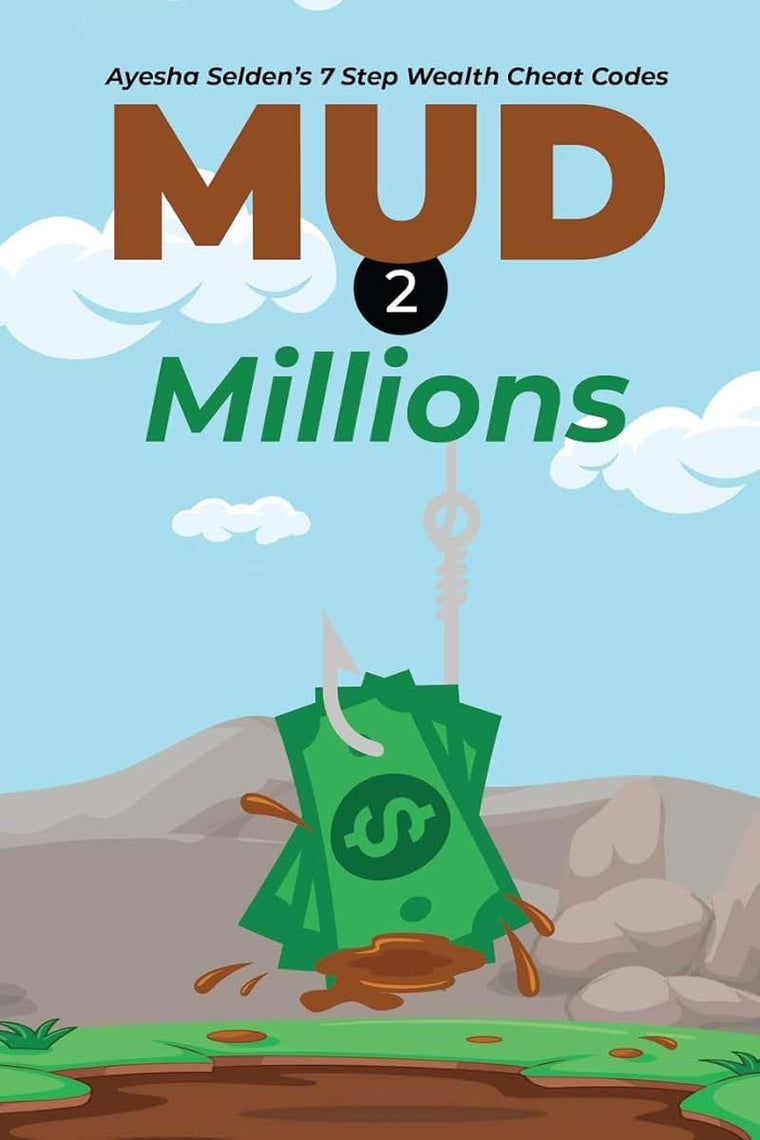 Mud 2 Millions: Ayesha Seldens 7 Step Wealth Cheat Codes