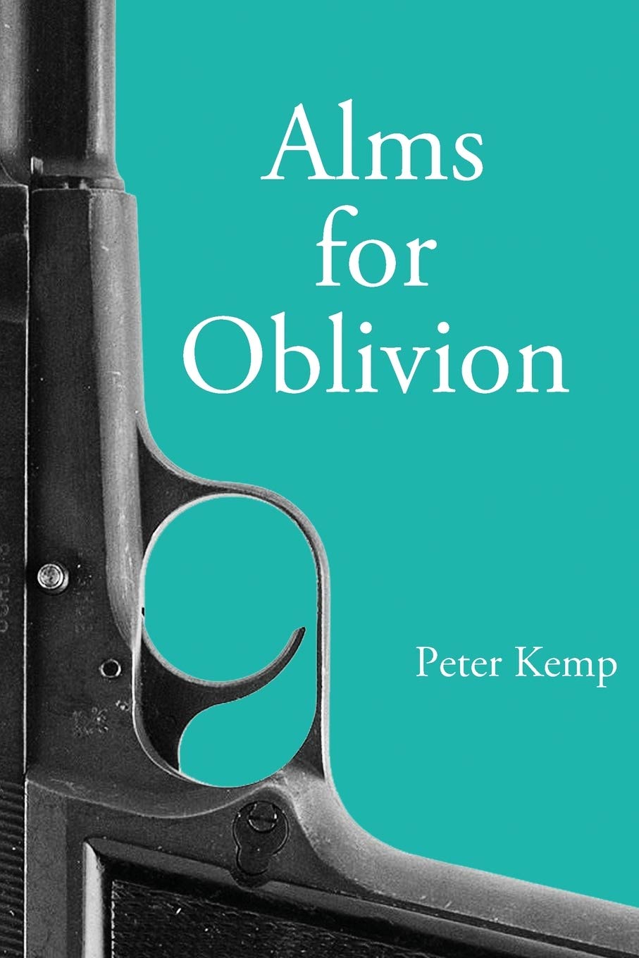 Alms for Oblivion: Sunset on the Pacific War (Peter Kemp War Trilogy)