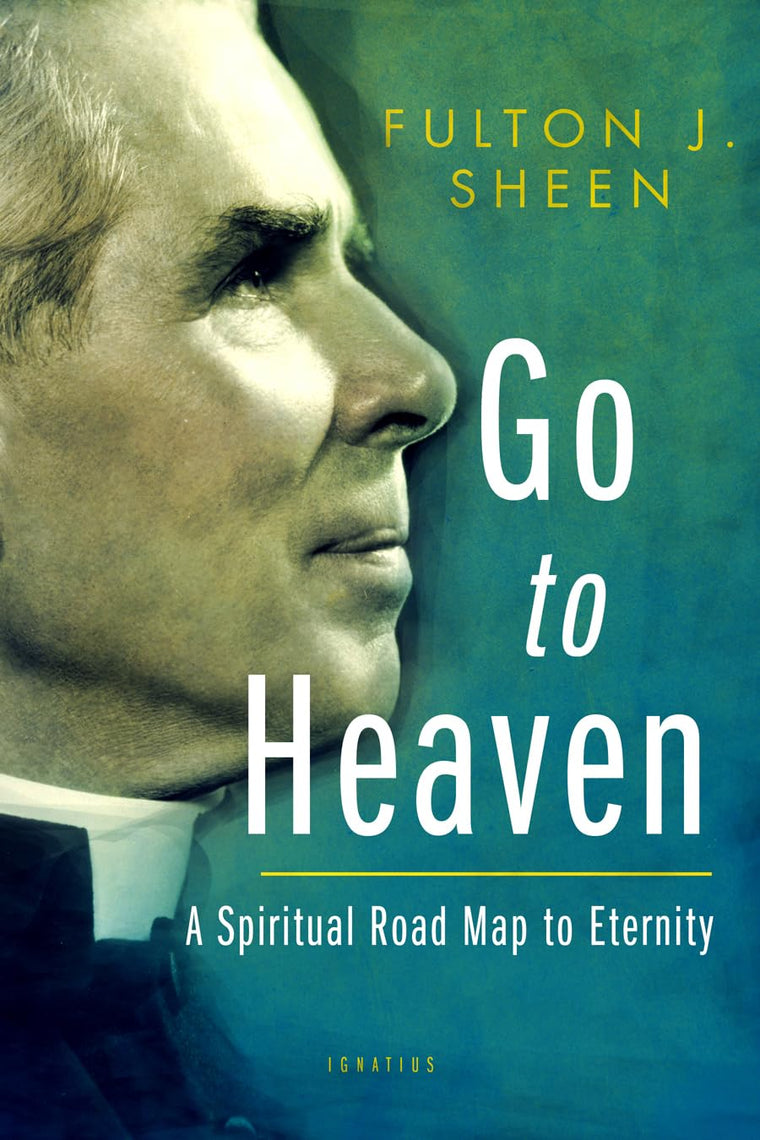 Go to Heaven: A Spiritual Road Map to Eternity by Ful Sheen