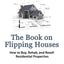 The Book on Flipping Houses: How to Buy, Rehab, and Resell Residential Properties