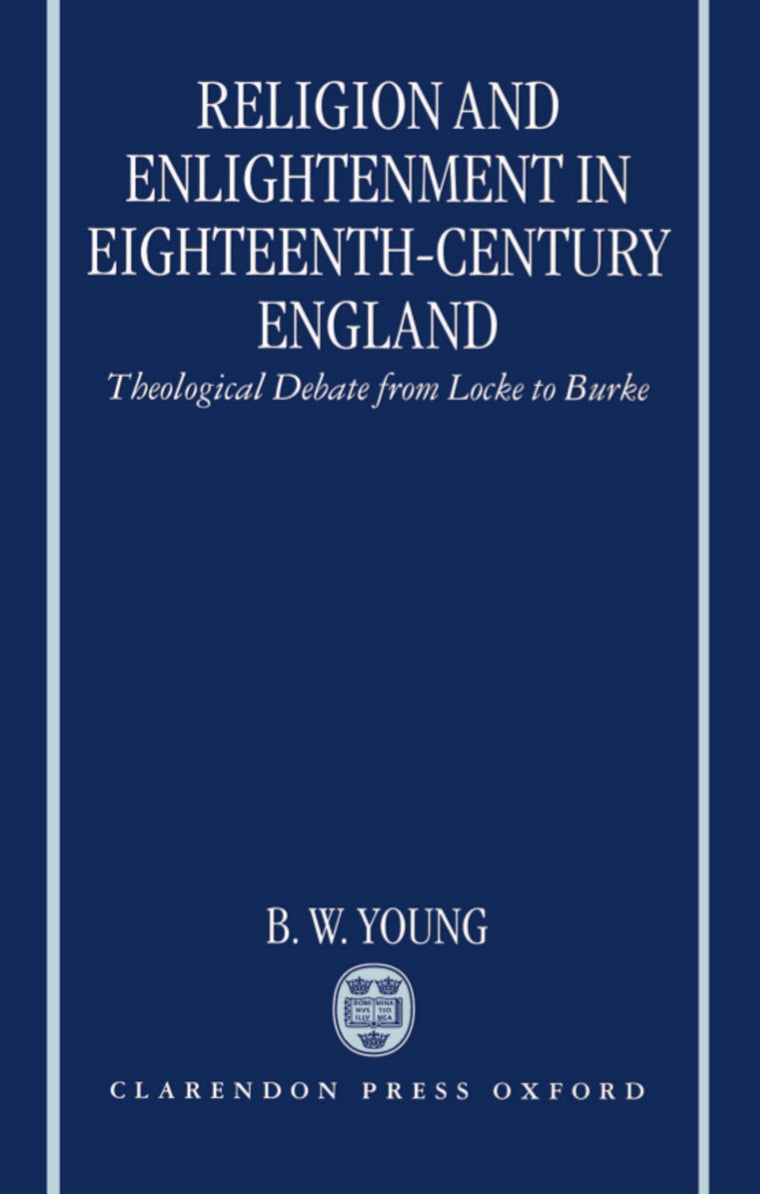 Religion and Enlightenment in Eighteenth-Century England: Theological Debate from Locke to Burke