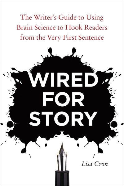 Wired for Story: The Writer's Guide to Using Brain Science t