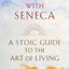 Breakfast with Seneca: A Stoic Guide to the Art of Living