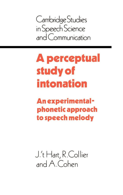 A Perceptual Study of Intonation: An Experimental-Phonetic Approach to Speech Melody (Cambridge Studies in Speech Science and Communication)