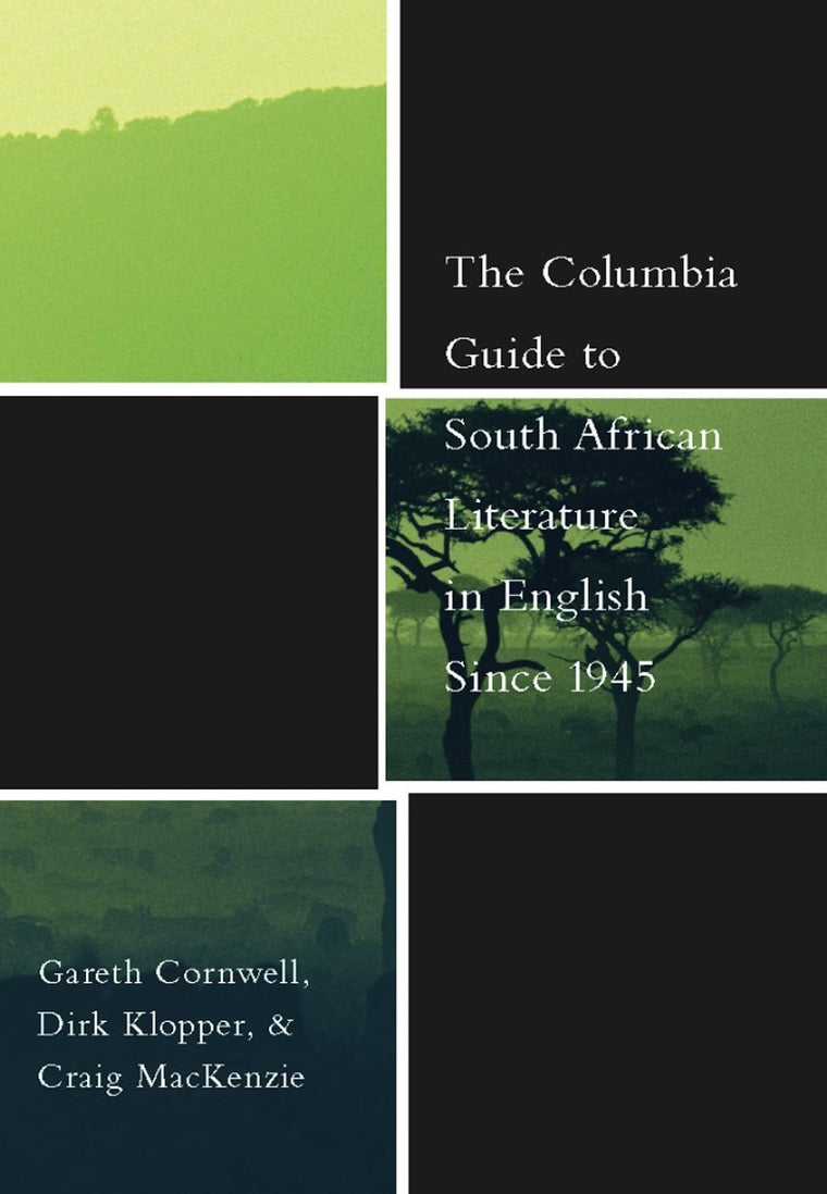 The Columbia Guide to South African Literature in English Since 1945 (The Columbia Guides to Literature Since 1945)