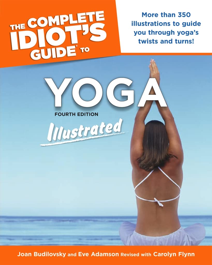 The Complete Idiot's Guide to Yoga Illustrated: 4th Edition