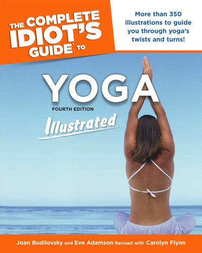 The Complete Idiot's Guide to Yoga Illustrated: 4th Edition