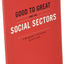 Good to Great and the Social Sectors: A Monograph to Accompany Good to Great (Good to Great, 3)
