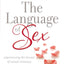 The Language of Sex Study Guide: Experiencing the Beauty of Sexual Intimacy