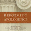 Reforming Apologetics: Retrieving the Classic Reformed Approach to Defending the Faith