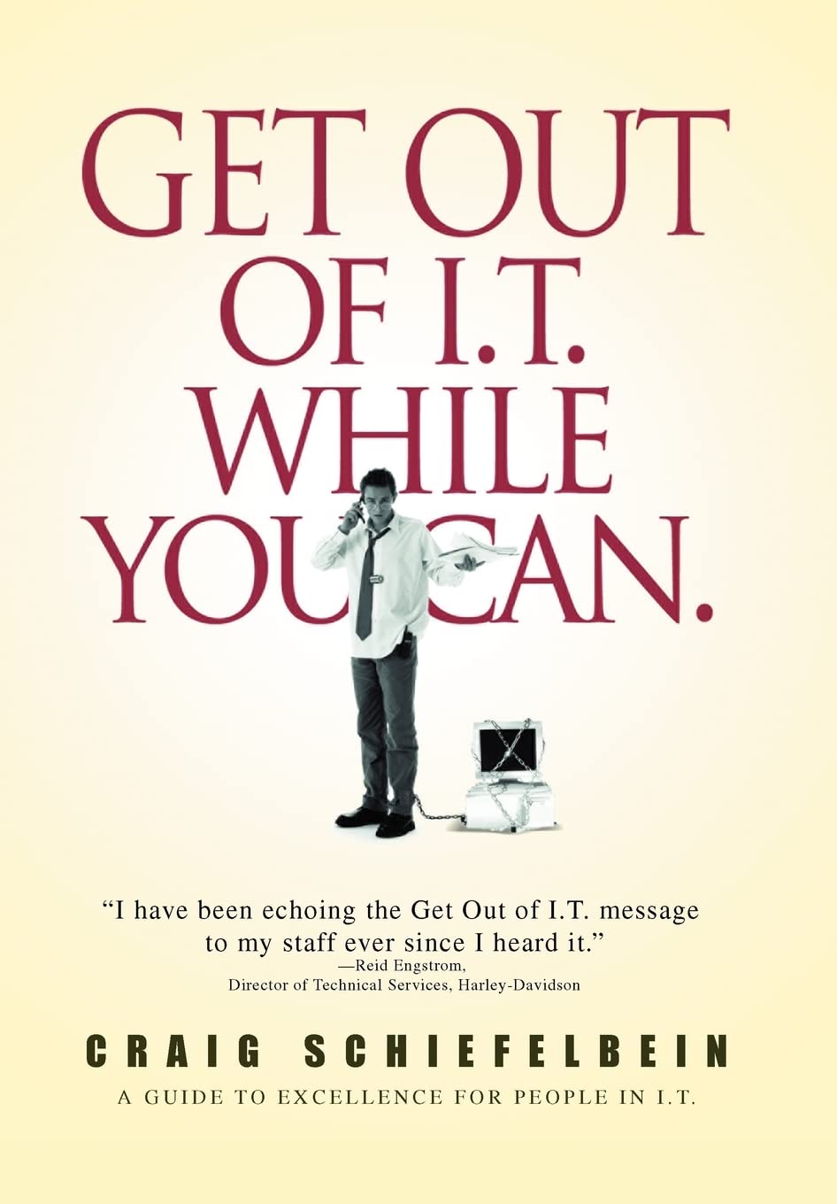 Get Out of I.T. While You Can.: A Guide to Excellence for People in I.T.