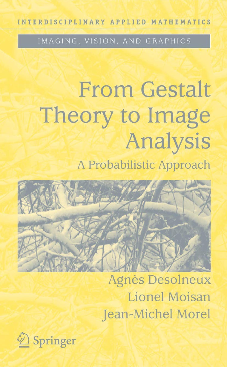 From Gestalt Theory to Image Analysis: A Probabilistic Approach (Interdisciplinary Applied Mathematics, 34)