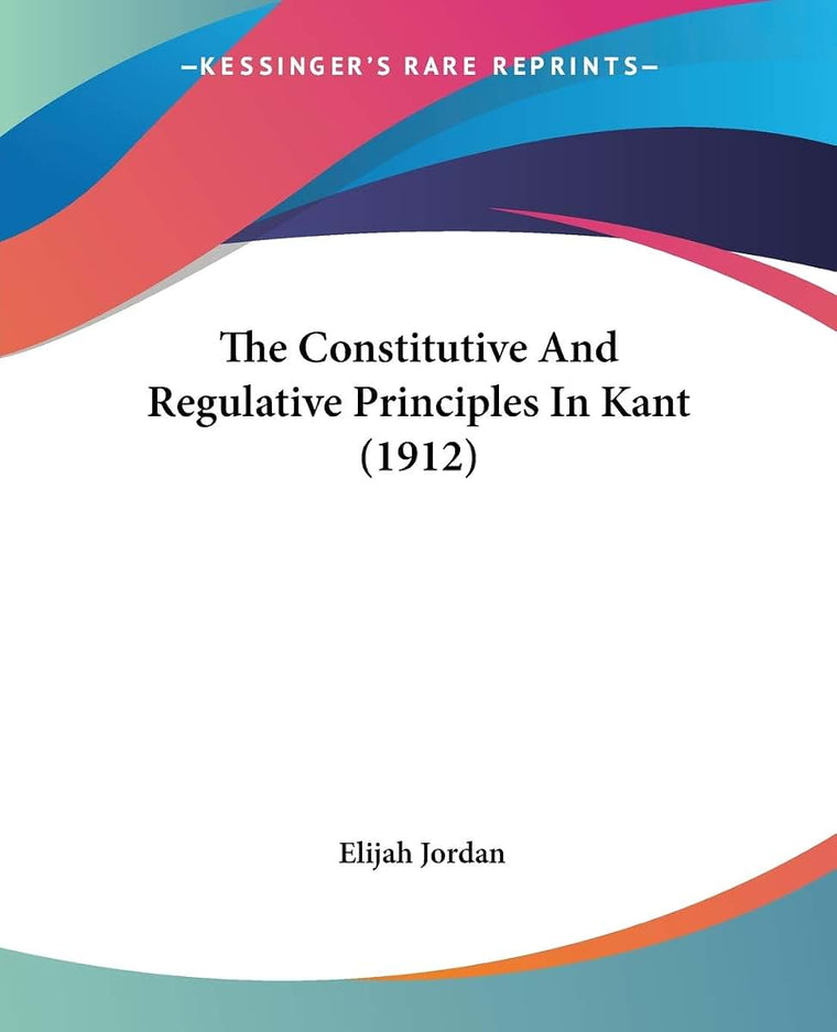 The Constitutive And Regulative Principles In Kant (1912)
