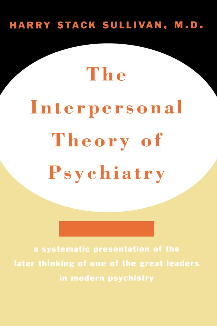 The Interpersonal Theory of Psychiatry by Sullivan, Harry St