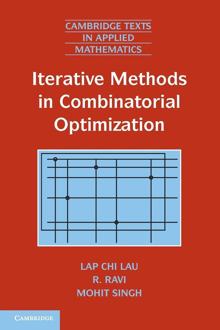 Iterative Methods in Combinatorial Optimization (Cambridge Texts in Applied Mathematics, Series Number 46)