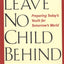 Leave No Child Behind: Preparing Todays Youth for Tomorrows World