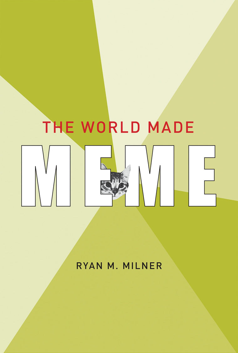 The World Made Meme: Public Conversations and Participatory Media (The Information Society Series)
