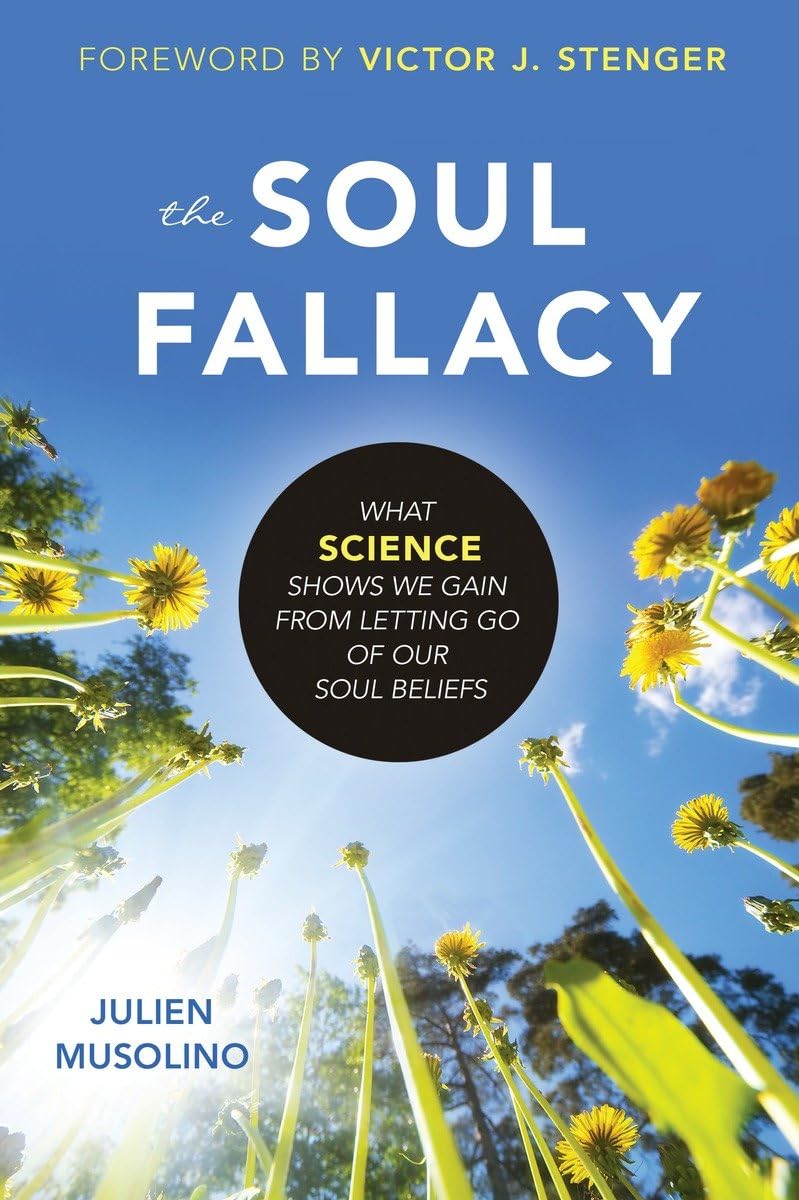 The Soul Fallacy: What Science Shows We Gain from Letting Go of Our Soul Beliefs