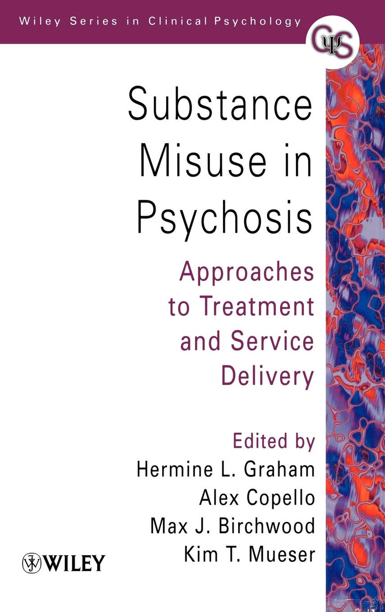Substance Misuse in Psychosis: Approaches to Treatment and Service Delivery (Wiley Series in Clinical Psychology)