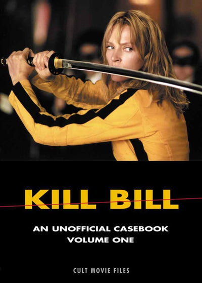 KILL BILL: An Unofficial Casebook, Volume One (CULT MOVIE FILES)