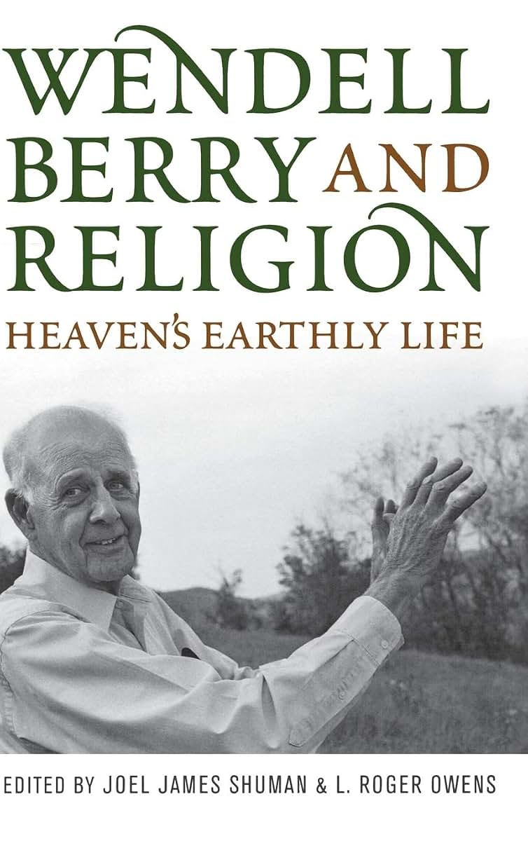 Wendell Berry and Religion: Heaven's Earthly Life (Culture Of The Land)