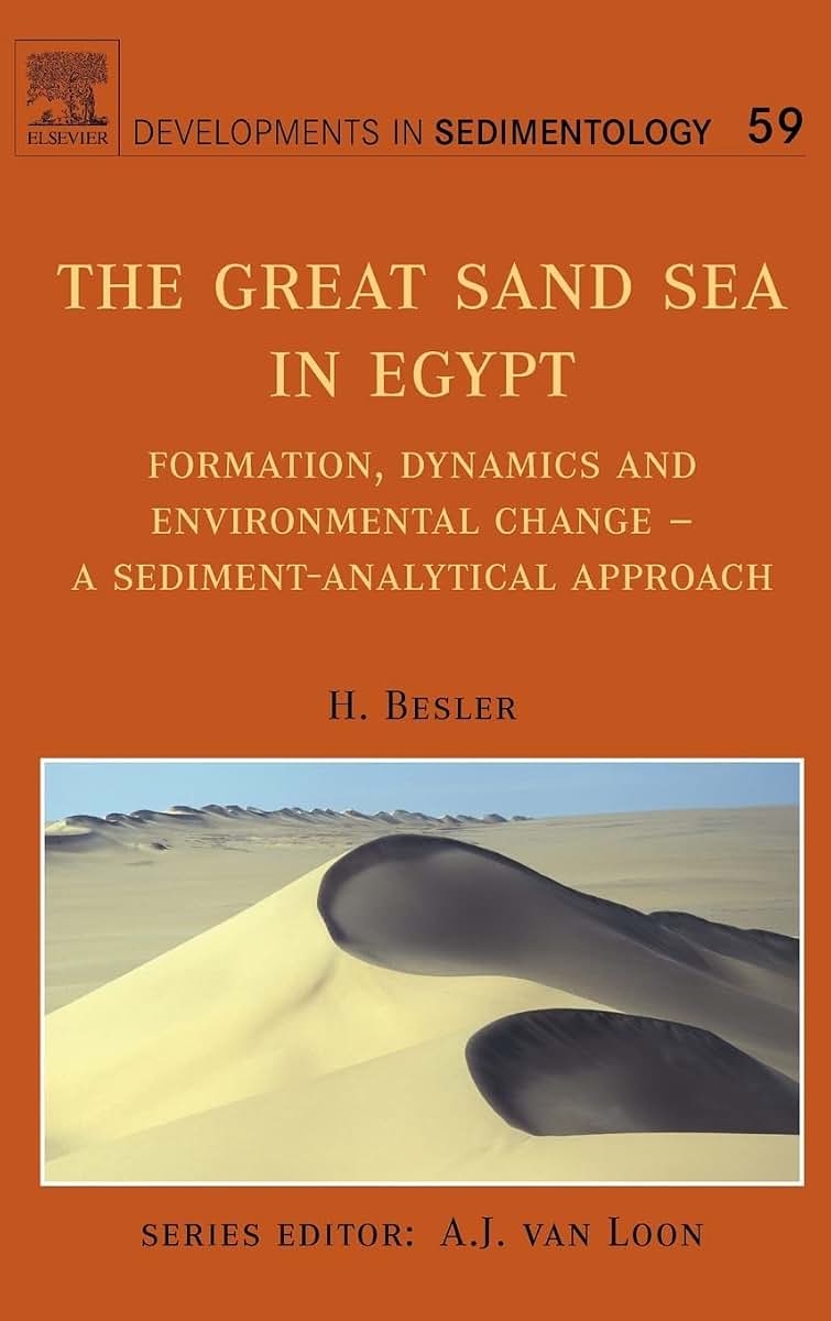 The Great Sand Sea in Egypt: Formation, Dynamics and Environmental Change - a Sediment-analytical Approach (Volume 59) (Developments in Sedimentology, Volume 59)