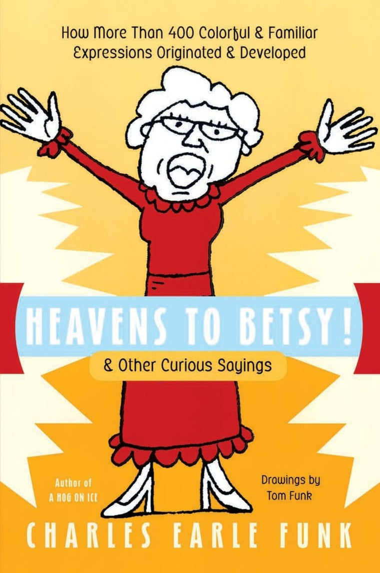 Heavens to Betsy!: & Other Curious Sayings