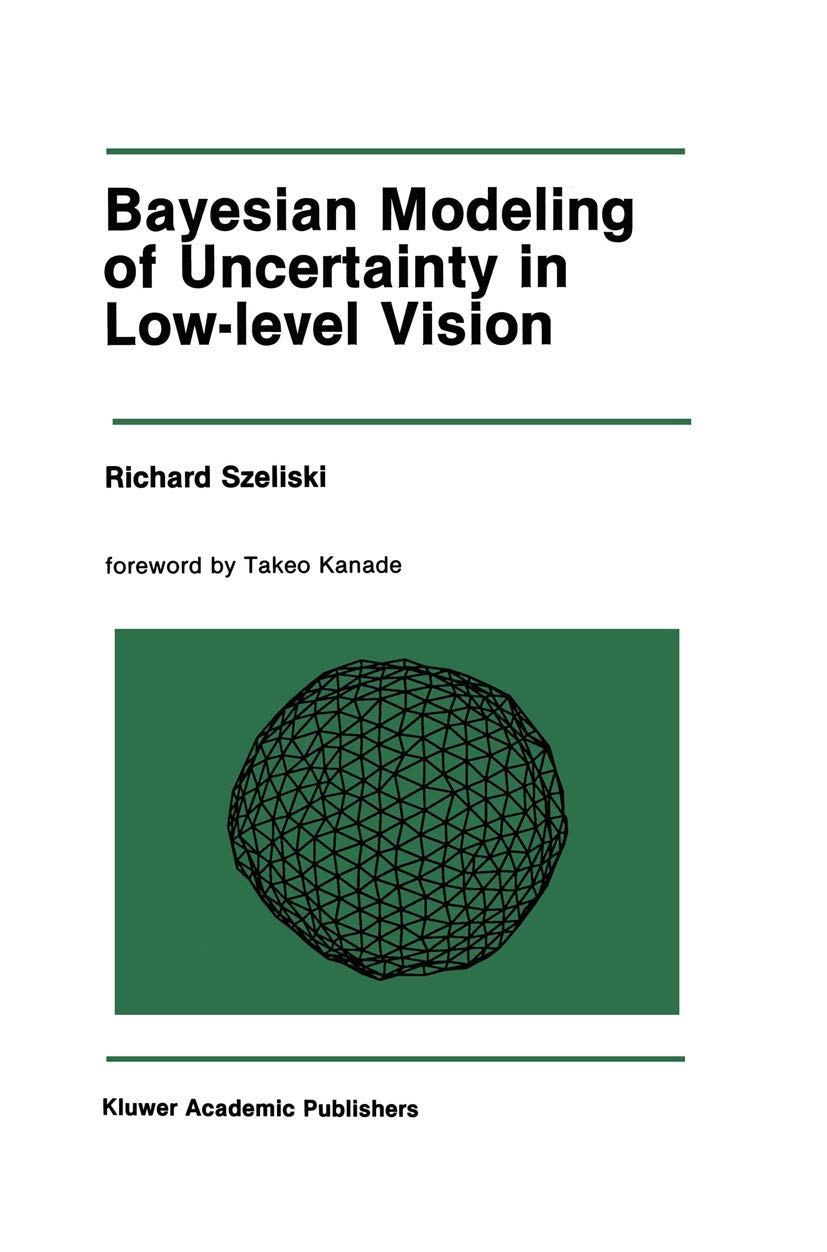 Bayesian Modeling of Uncertainty in Low-Level Vision (The Springer International Series in Engineering and Computer Science, 79)