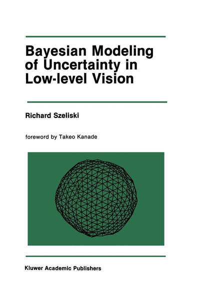 Bayesian Modeling of Uncertainty in Low-Level Vision (The Springer International Series in Engineering and Computer Science, 79)