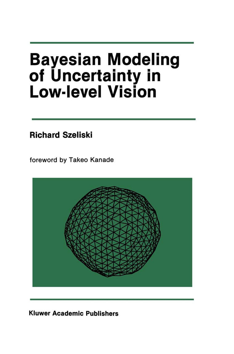 Bayesian Modeling of Uncertainty in Low-Level Vision (The Springer International Series in Engineering and Computer Science, 79)