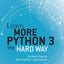 Learn More Python 3 the Hard Way: The Next Step for New Python Programmers (Zed Shaw's Hard Way Series)