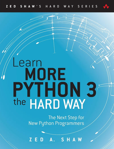 Learn More Python 3 the Hard Way: The Next Step for New Python Programmers (Zed Shaw's Hard Way Series)