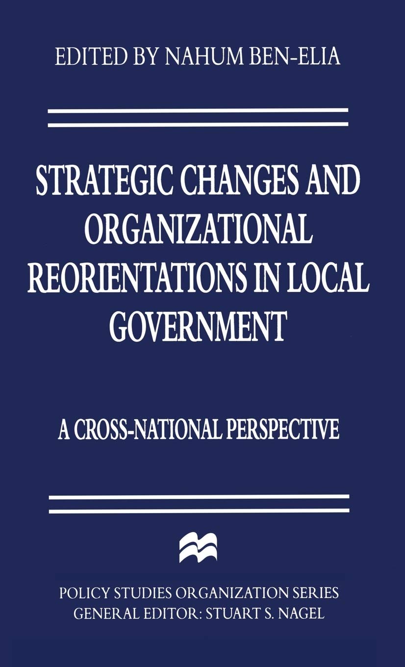 Strategic Changes and Organizational Reorientations in Local Government: A Cross-National Perspective (Policy Studies Organization Series)