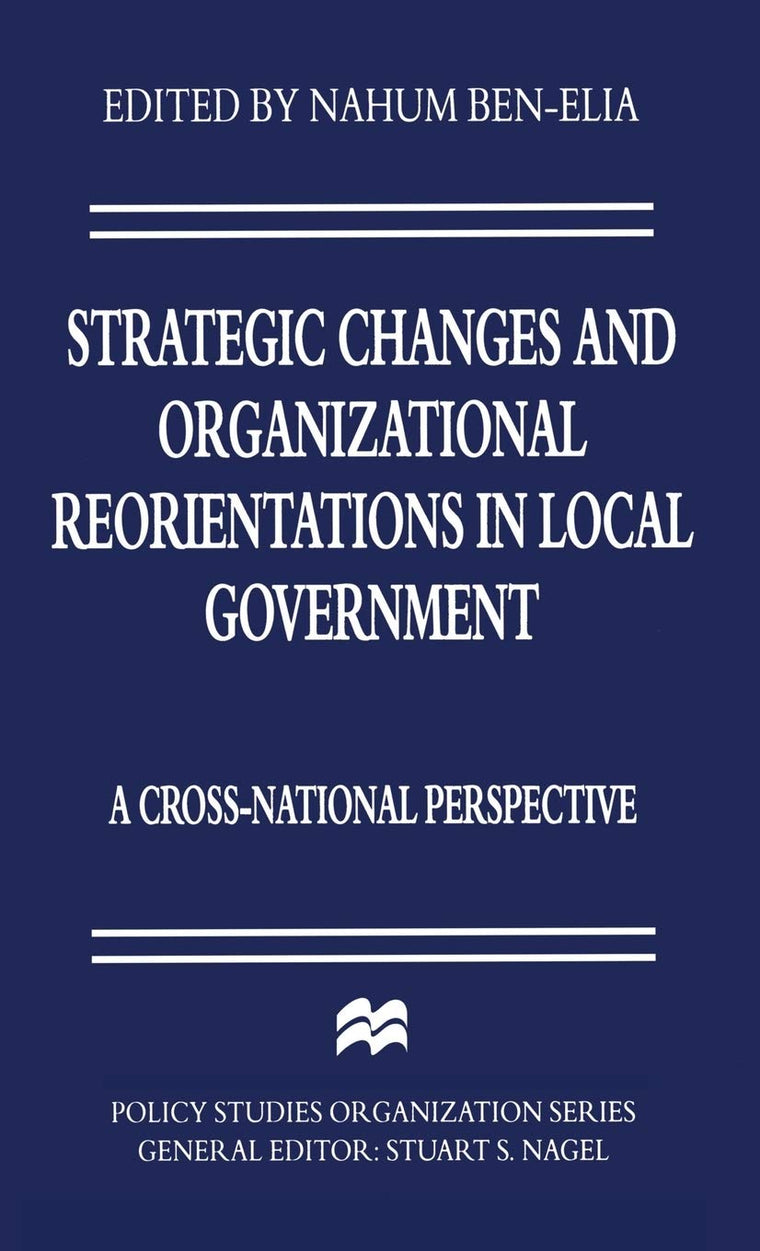 Strategic Changes and Organizational Reorientations in Local Government: A Cross-National Perspective (Policy Studies Organization Series)