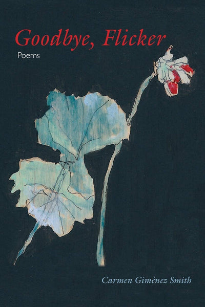 Goodbye, Flicker: Poems (Juniper Prize for Poetry)