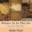 Dinner Is In The Jar: Quick and Easy Dinner Mixes in Mason Jars or Mylar Bags (bw)