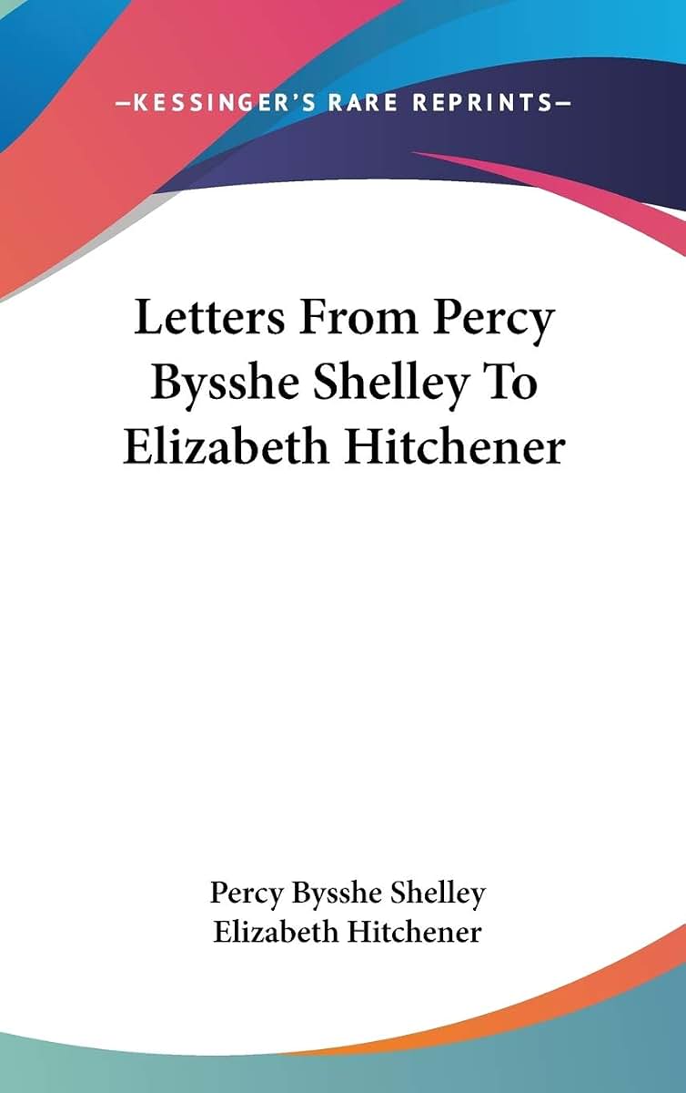 Letters From Percy Bysshe Shelley To Elizabeth Hitchener