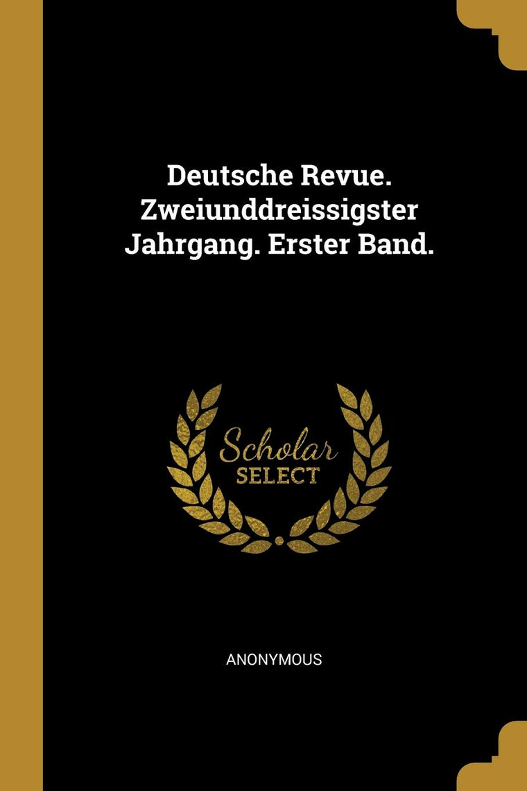 Deutsche Revue. Zweiunddreissigster Jahrgang. Erster Band. (German Edition)