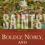 Saints Volume 3: Boldly, Nobly, and Independent  1893-1955