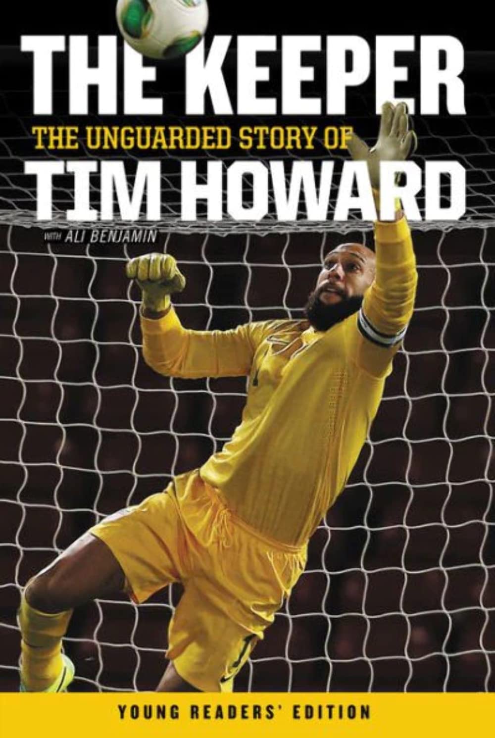 The Keeper: The Unguarded Story of Tim Howard Young Readers' Edition