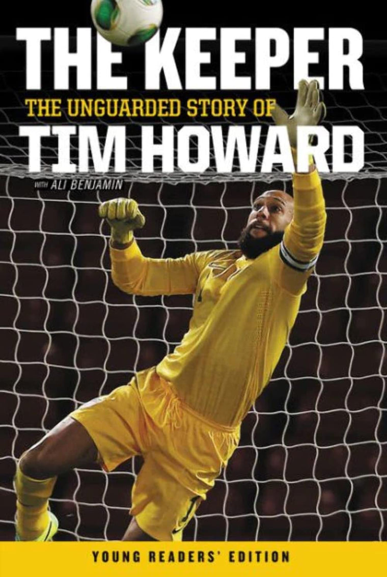 The Keeper: The Unguarded Story of Tim Howard Young Readers' Edition